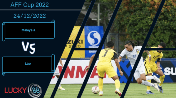 LUCKY88 Malaysia vs Lào,   Nhận định bóng đá 24/12/2022, Đối thủ ngon xơi