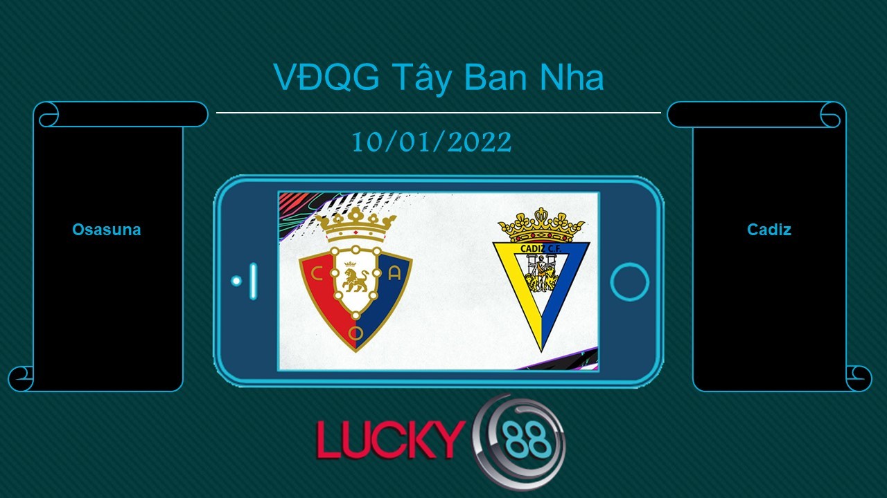 LUCKY88 Osasuna vs Cadiz , Tip bóng đá miễn phí ngày 10/01/2022