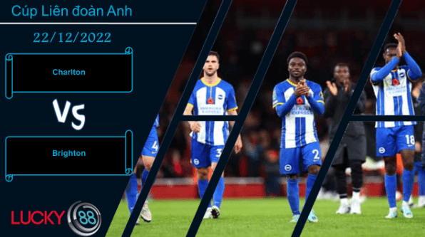 LUCKY88 Charlton vs Brighton,   Nhận định bóng đá 22/12/2022,  Khó tạo đột biến